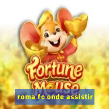 roma fc onde assistir